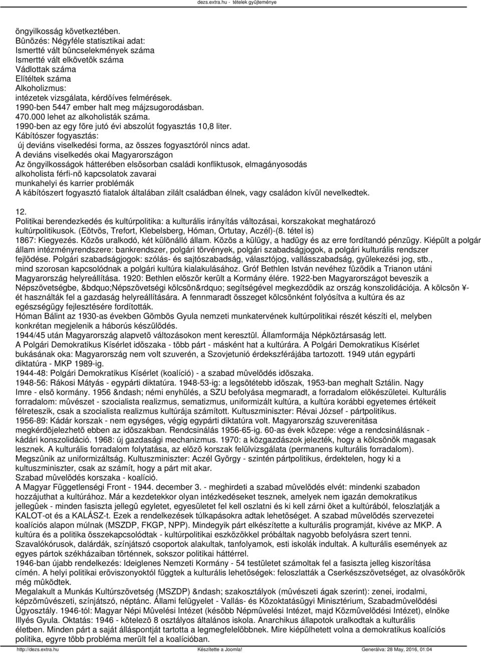 1990-ben 5447 ember halt meg májzsugorodásban. 470.000 lehet az alkoholisták száma. 1990-ben az egy fõre jutó évi abszolút fogyasztás 10,8 liter.