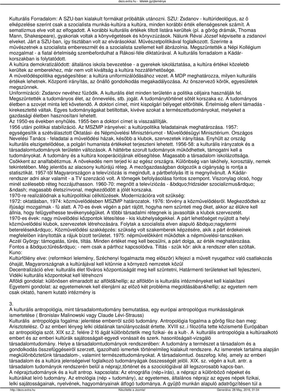 A korábbi kulturális értékek tiltott listára kerültek (pl. a görög drámák, Thomas Mann, Shakespeare), gyakoriak voltak a könyvégetések és könyvzúzások.