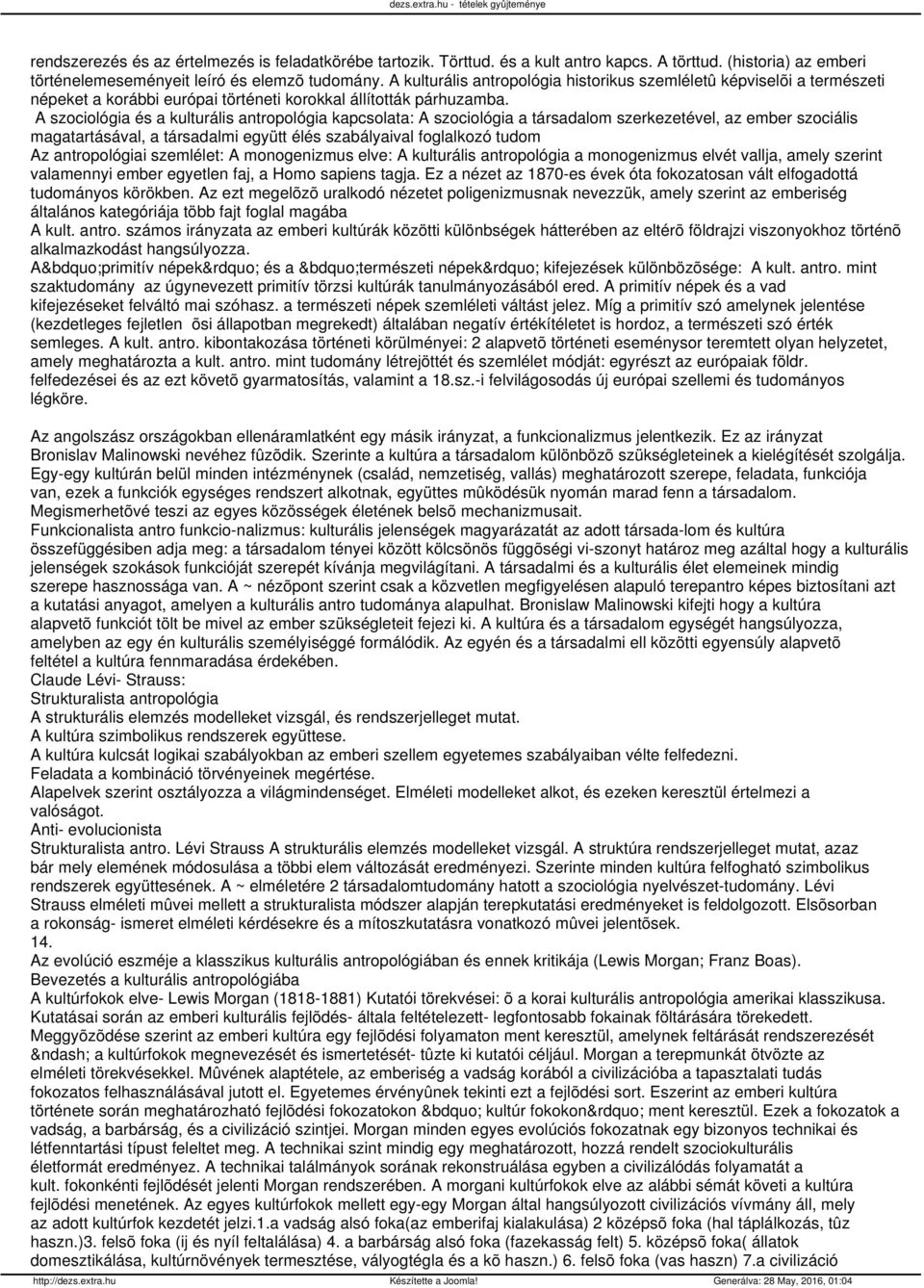 A szociológia és a kulturális antropológia kapcsolata: A szociológia a társadalom szerkezetével, az ember szociális magatartásával, a társadalmi együtt élés szabályaival foglalkozó tudom Az