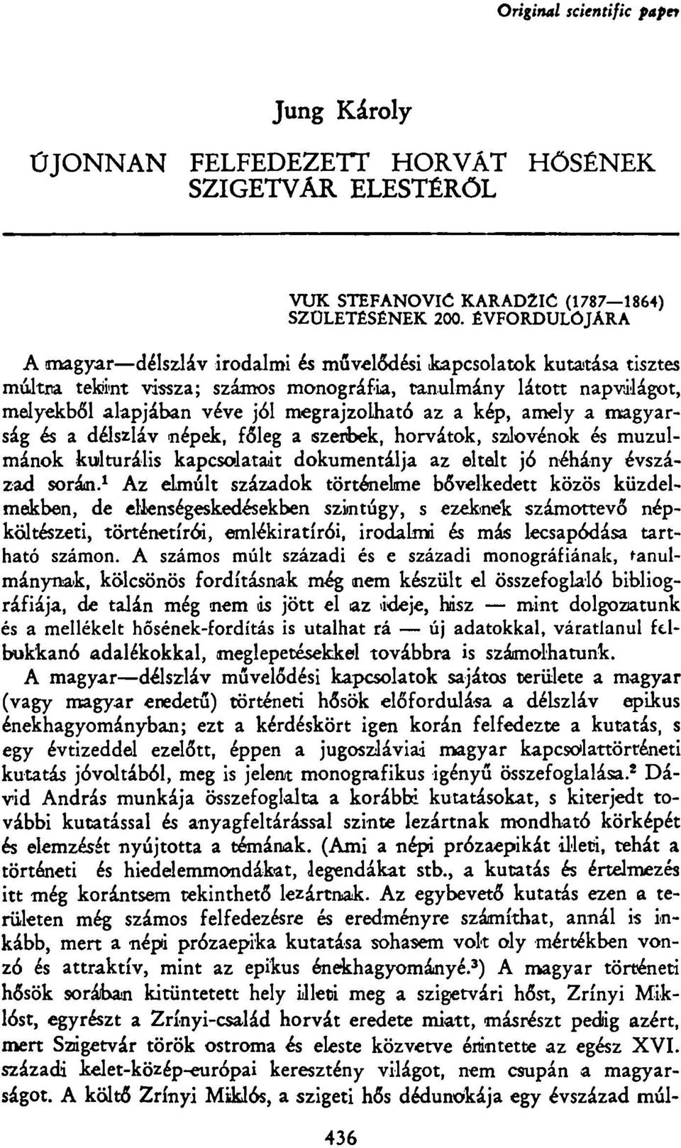 a kép, amely a magyarság és a délszláv népek, főleg a szerbek, horvátok, szlovénok és muzulmánok kulturális kapcsolatait dokumentálja az eltelt jó néhány évszázad során.