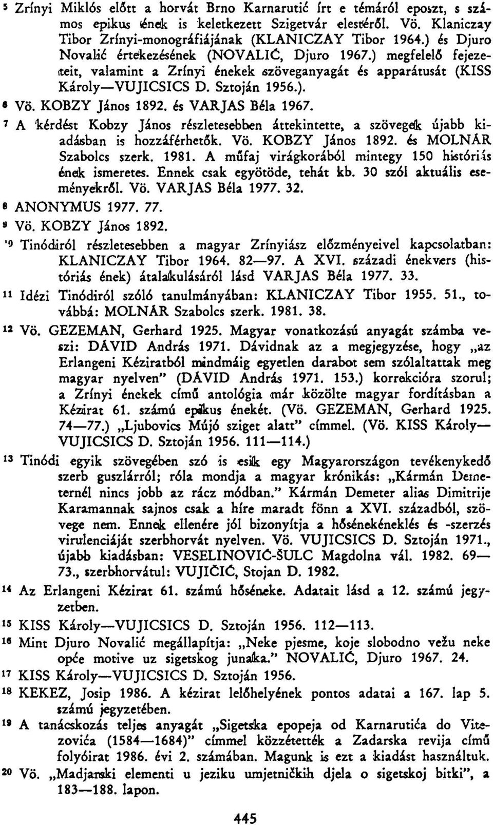 és VARJAS Béla 1967. 7 A kérdést Kobzy János részletesebben áttekintette, a szövegek újabb kiadásban is hozzáférhetők. Vö. KOBZY János 1892. és MOLNÁR Szabolcs szerk. 1981.
