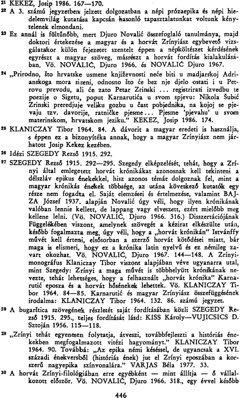 kérdésének egyrészt a magyar szöveg, másrészt a horvát fordítás kialakulásában. Vö. NOVALIĆ, Djuro 1966. és NOVALIĆ Djuro 1967.