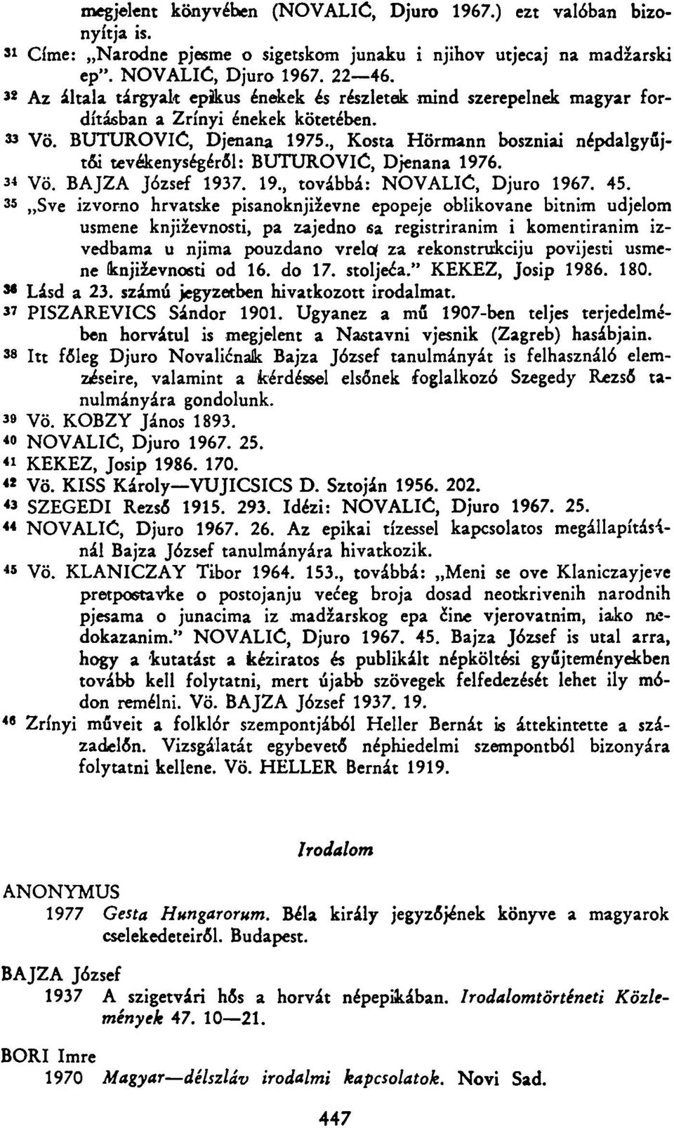 , Kosta Hörmann boszniai népdalgyűjtői tevékenységéről: BUTUROVIĆ, Djenana 1976. 34 Vö. BAJZA József 1937. 19., továbbá: NOVALIĆ, Djuro 1967. 45.