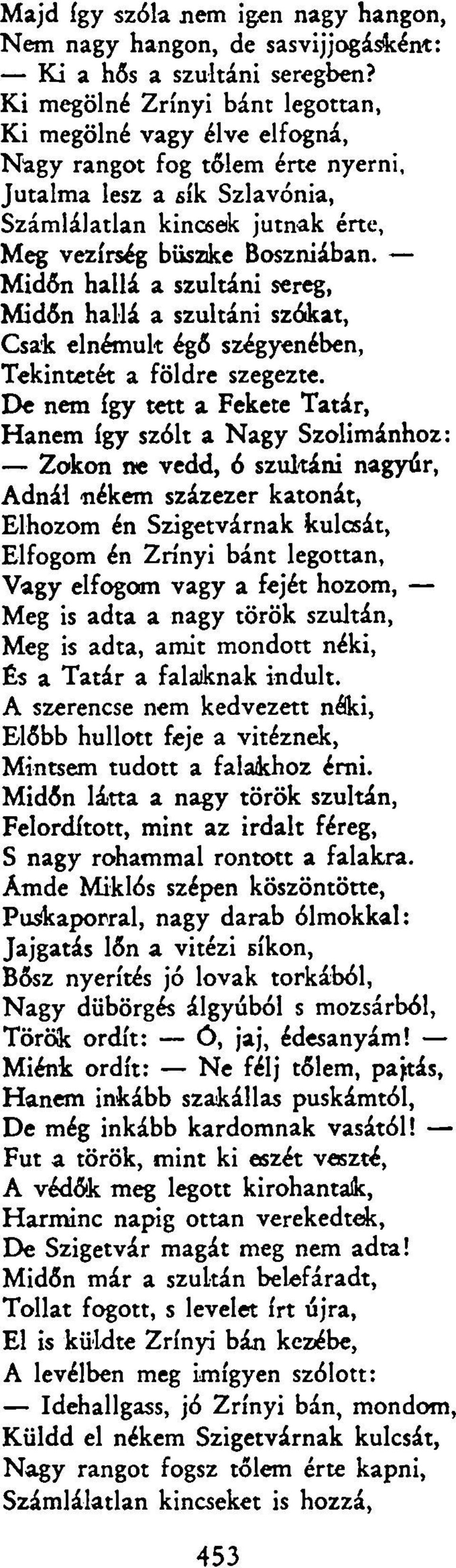 Midőn hallá a szultáni sereg, Midőn hallá a szultáni szókat, Csak elnémult égő szégyenében, Tekintetét a földre szegezte.