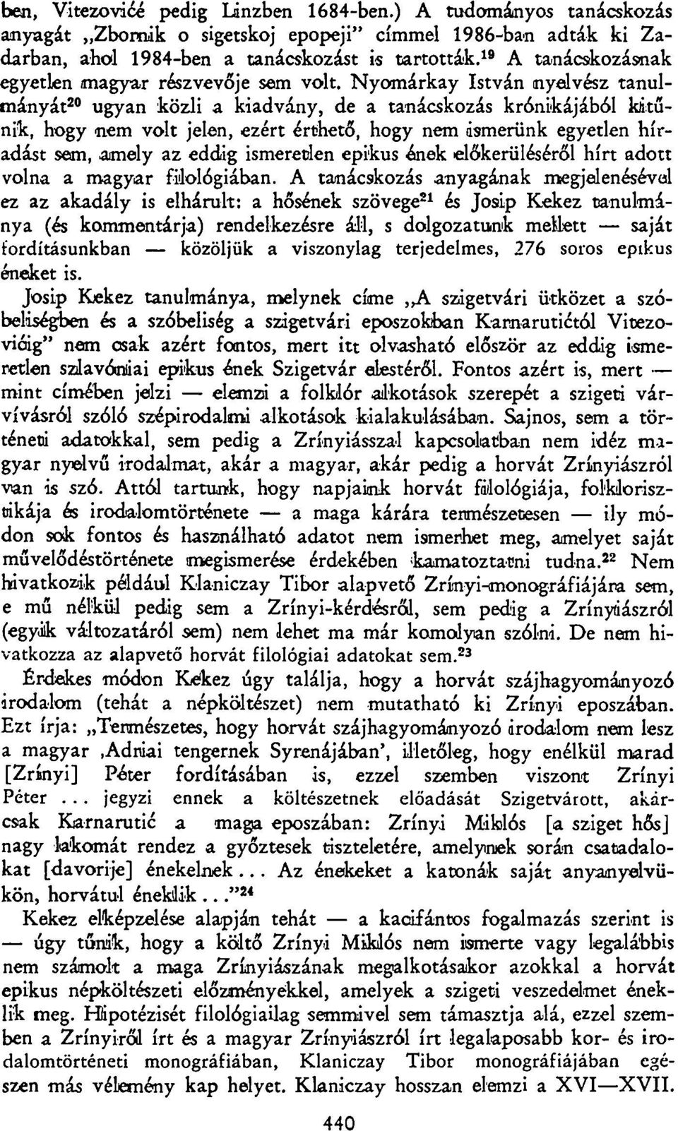 Nyomárkay István nyelvész tanulmányát 20 ugyan közli a kiadvány, de a tanácskozás krónikájából kitűnik, hogy nem volt jelen, ezért érthető, hogy nem ismerünk egyetlen híradást sem, amely az eddig