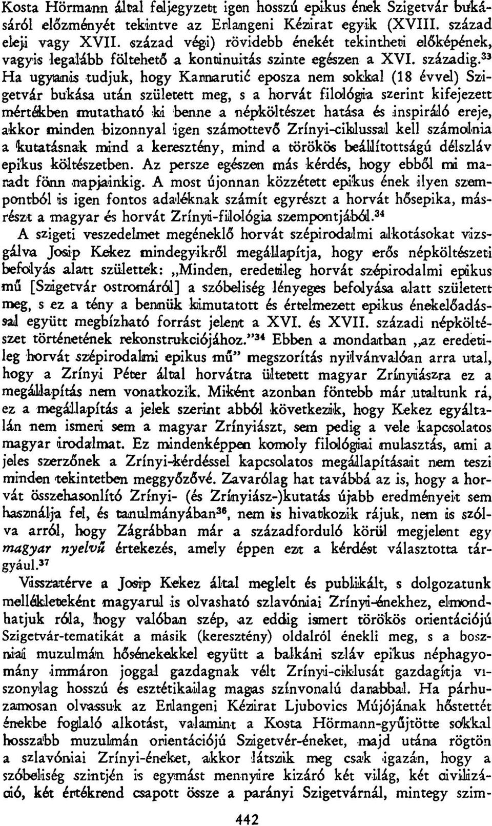 33 Ha ugyanis tudjuk, hogy Karnarutié eposza nem sokkal (18 évvel) Szigetvár bukása után született meg, s a horvát filológia szerint kifejezett mértékben mutatható ki benne a népköltészet hatása és