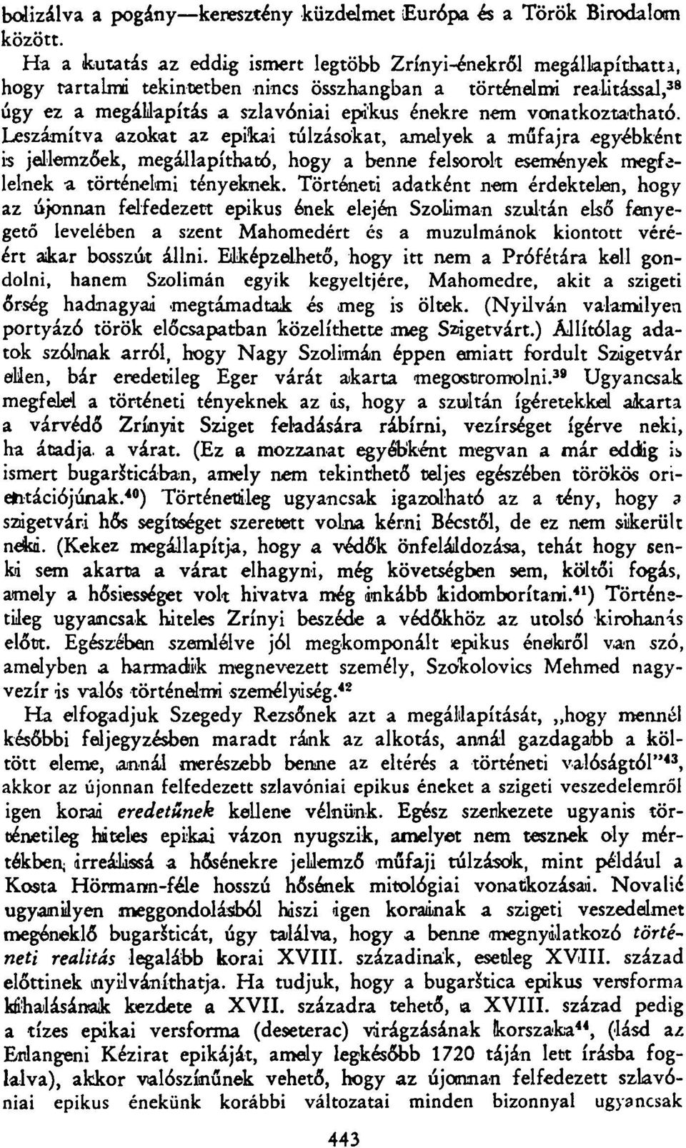 vonatkoztatható. Leszámítva azokat az epikai túlzásokat, amelyek a műfajra egyébként is jellemzőek, megállapítható, hogy a benne felsorolt események megfelelnek a történelmi tényeknek.