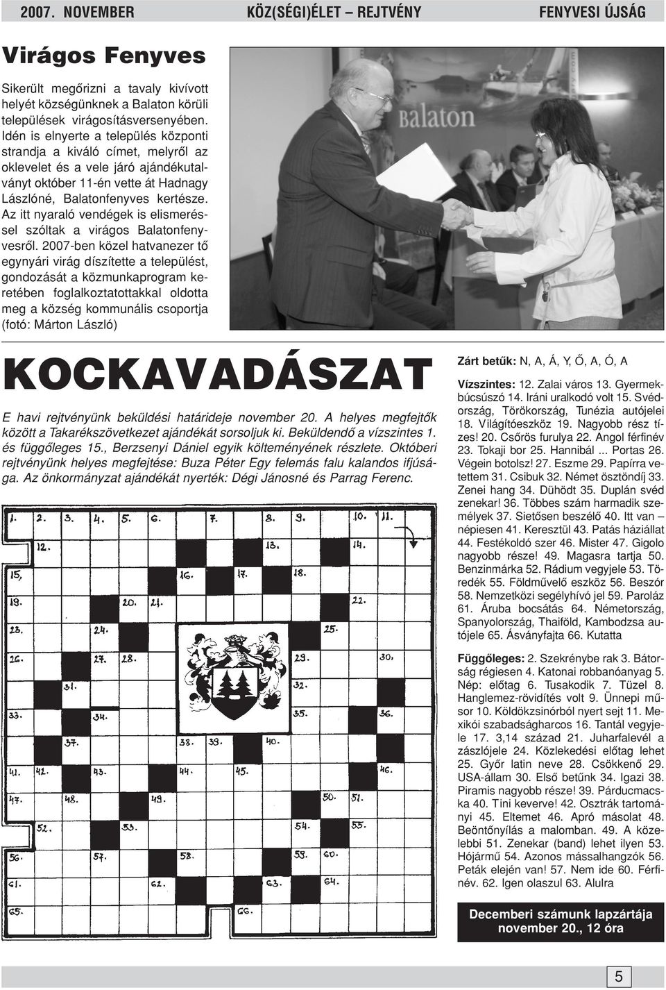 Az itt nyaraló vendégek is elismeréssel szóltak a virágos Balatonfenyvesrõl.