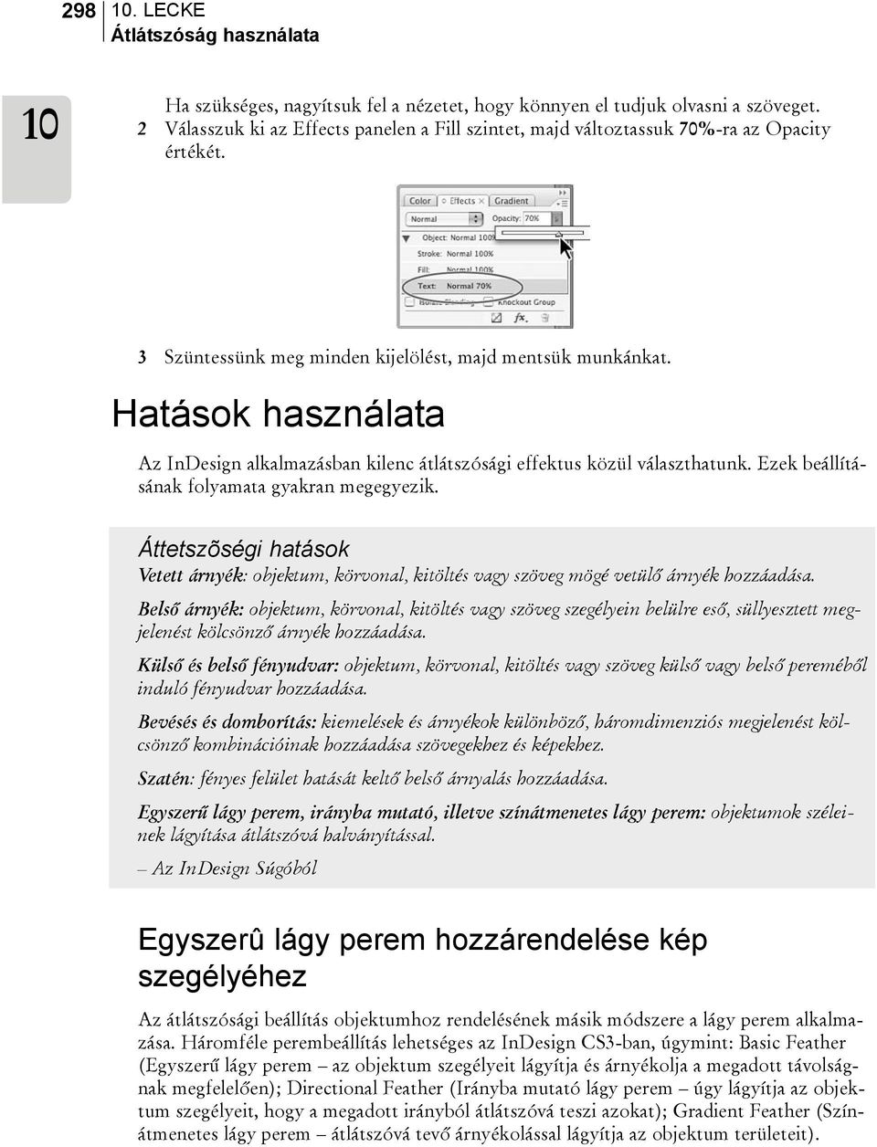 Hatások használata Az InDesign alkalmazásban kilenc átlátszósági effektus közül választhatunk. Ezek beállításának folyamata gyakran megegyezik.