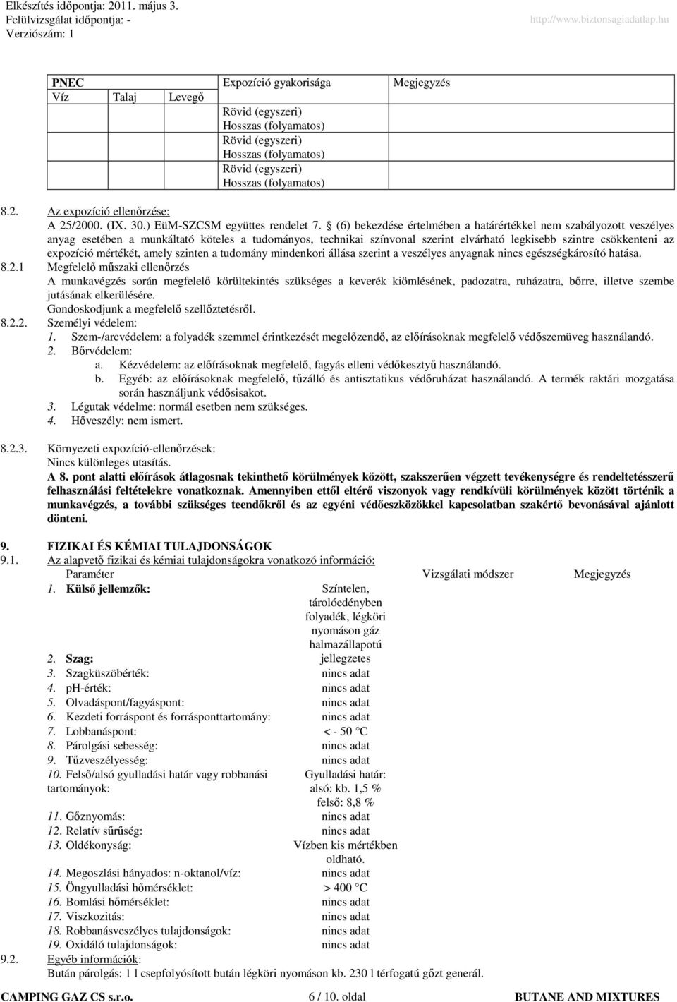 (6) bekezdése értelmében a határértékkel nem szabályozott veszélyes anyag esetében a munkáltató köteles a tudományos, technikai színvonal szerint elvárható legkisebb szintre csökkenteni az epozíció