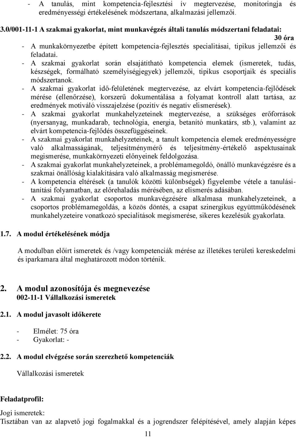 - A szakmai gyakorlat során elsajátítható kompetencia elemek (ismeretek, tudás, készségek, formálható személyiségjegyek) jellemzői, tipikus csoportjaik és speciális módszertanok.