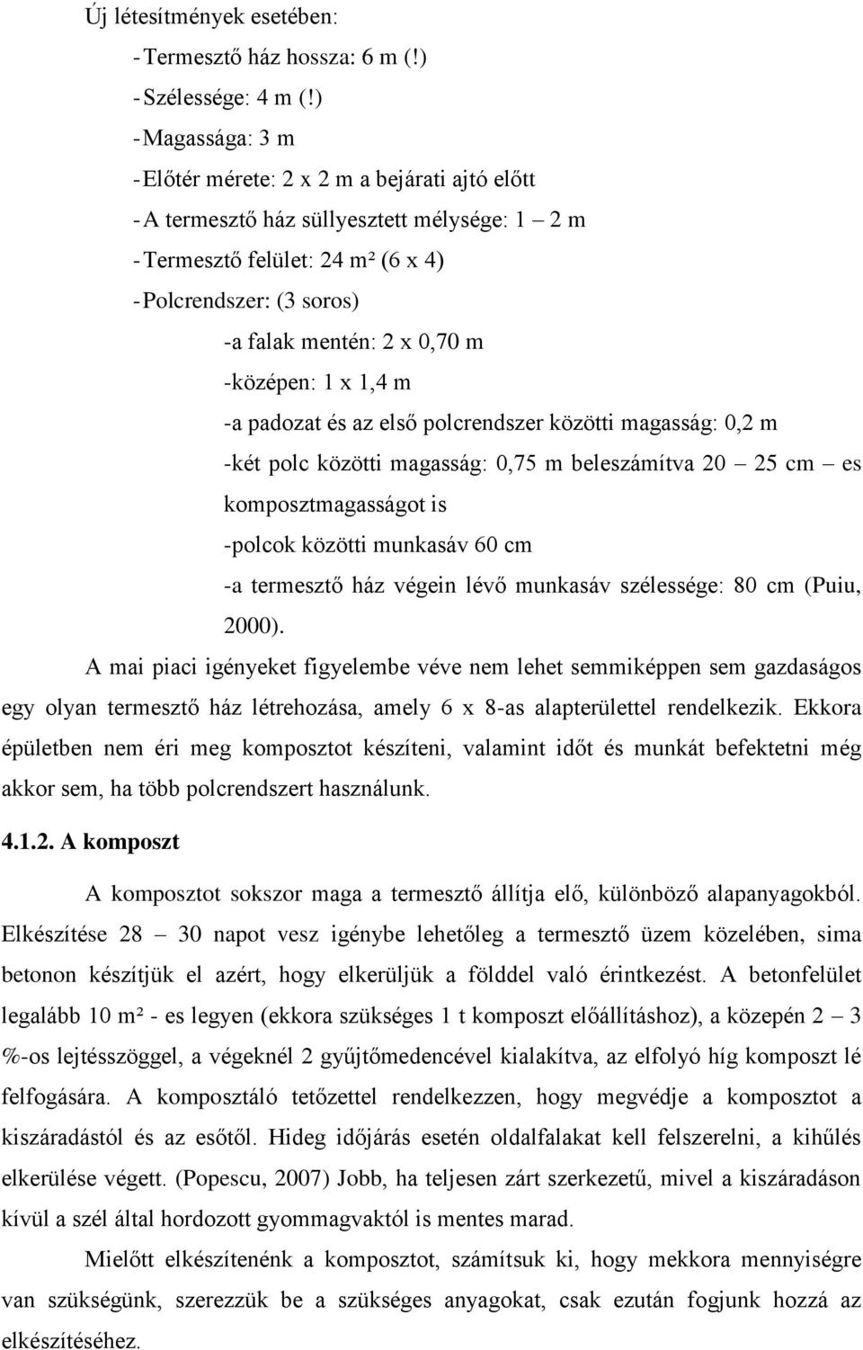 m -középen: 1 x 1,4 m -a padozat és az első polcrendszer közötti magasság: 0,2 m -két polc közötti magasság: 0,75 m beleszámítva 20 25 cm es komposztmagasságot is -polcok közötti munkasáv 60 cm -a