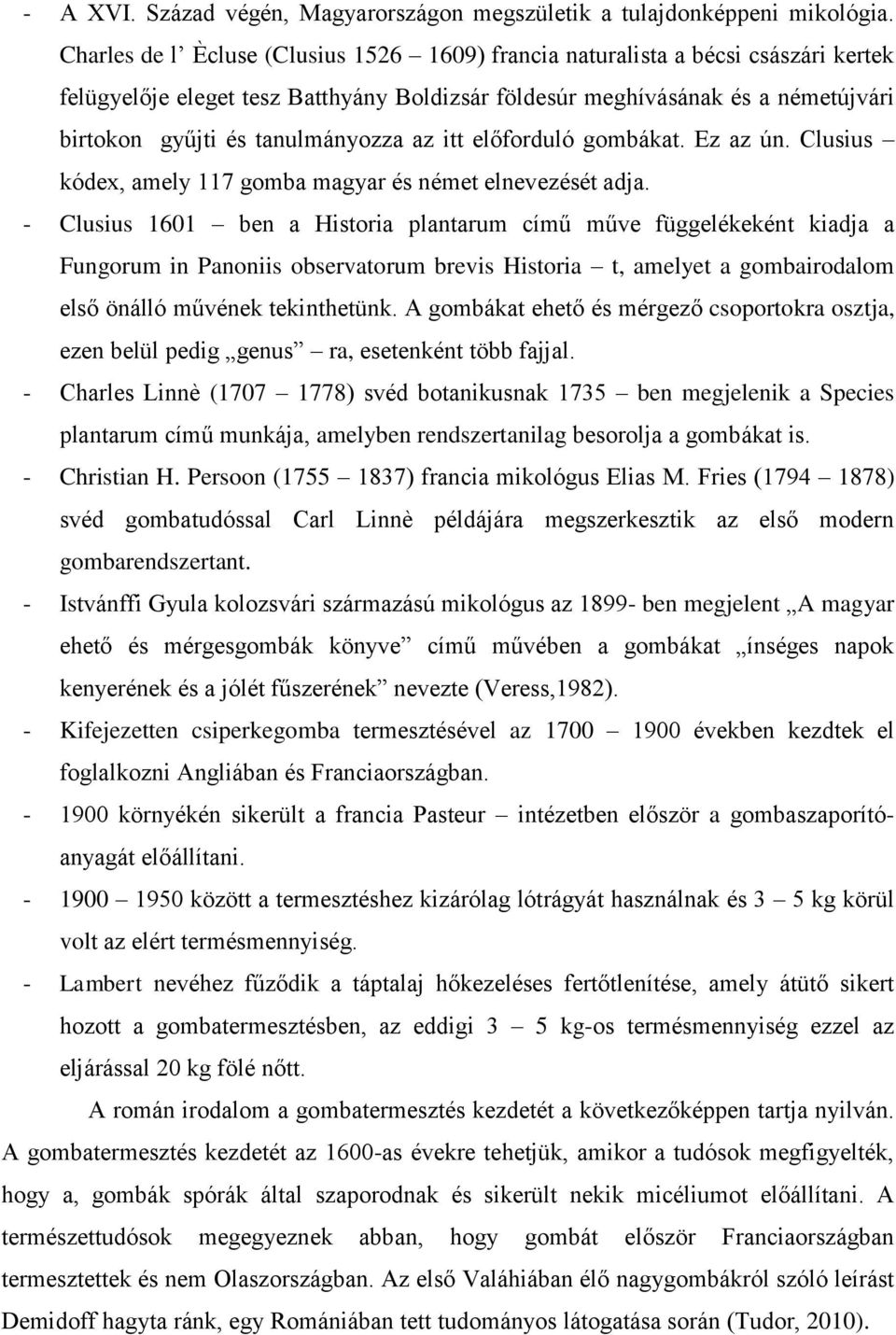 az itt előforduló gombákat. Ez az ún. Clusius kódex, amely 117 gomba magyar és német elnevezését adja.