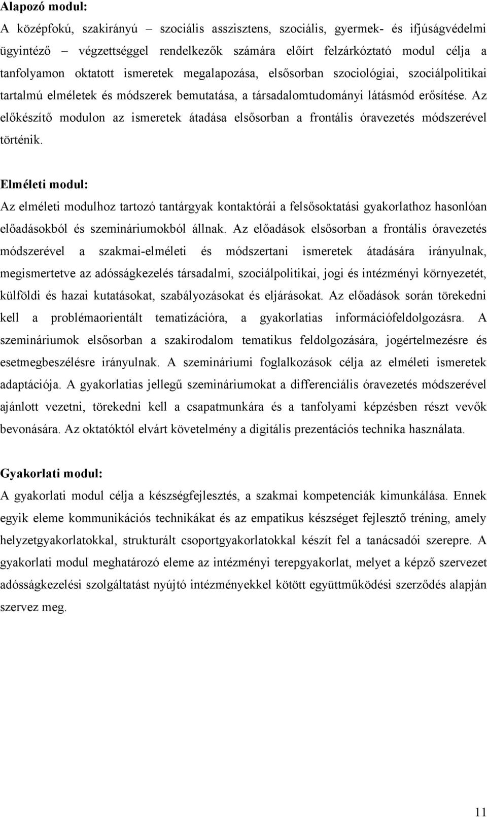 Az előkészítő modulon az ismeretek átadása elsősorban a frontális óravezetés módszerével történik.