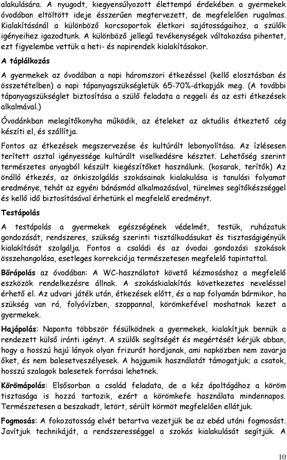 A különböző jellegű tevékenységek váltakozása pihentet, ezt figyelembe vettük a heti- és napirendek kialakításakor.