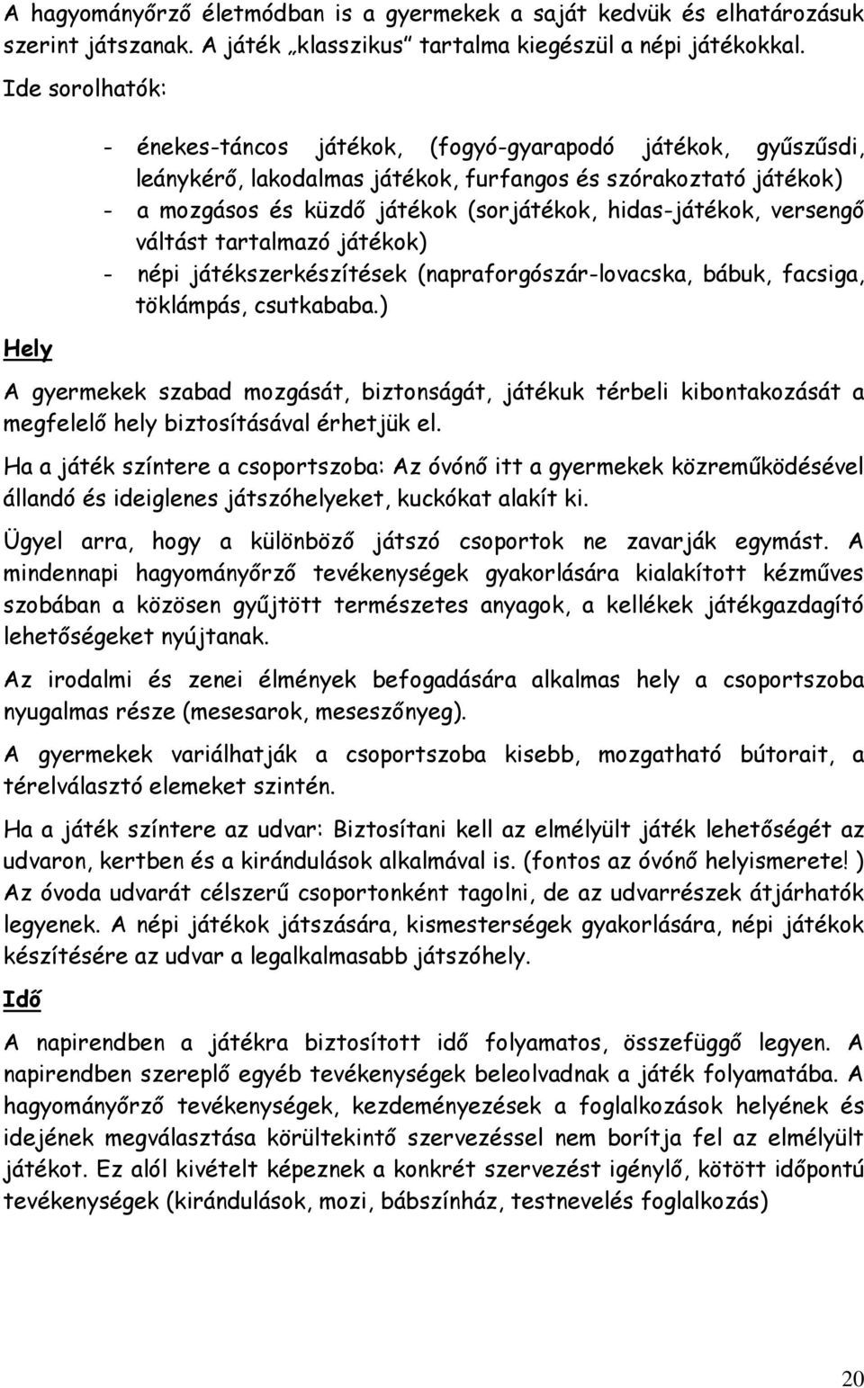 hidas-játékok, versengő váltást tartalmazó játékok) - népi játékszerkészítések (napraforgószár-lovacska, bábuk, facsiga, töklámpás, csutkababa.