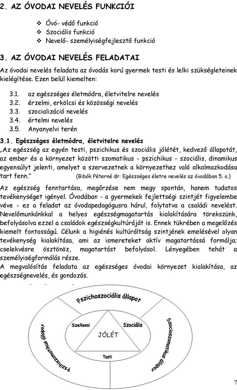 érzelmi, erkölcsi és közösségi nevelés 3.3. szocializáció nevelés 3.4. értelmi nevelés 3.5. Anyanyelvi terén 3.1.