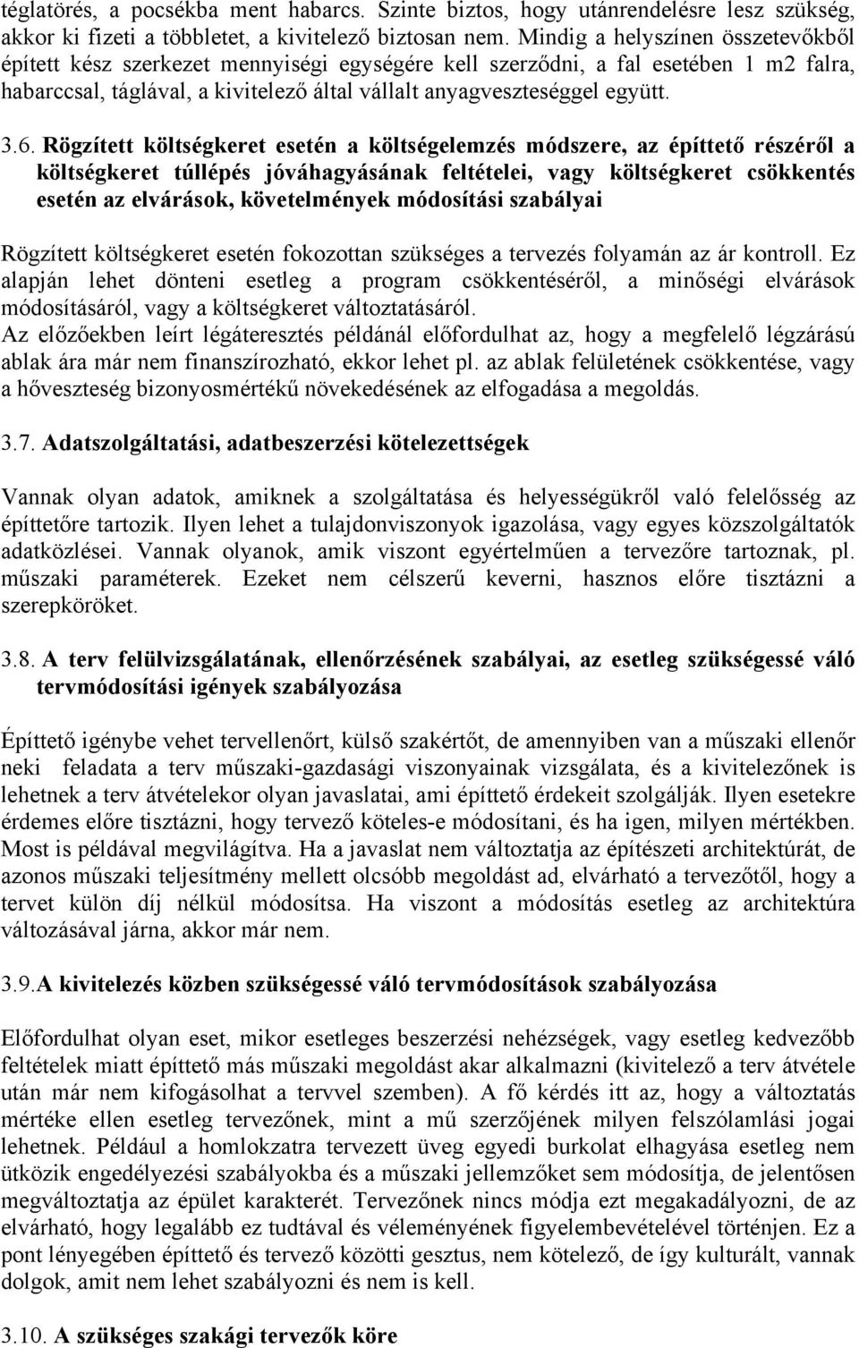 Rögzített költségkeret esetén a költségelemzés módszere, az építtető részéről a költségkeret túllépés jóváhagyásának feltételei, vagy költségkeret csökkentés esetén az elvárások, követelmények