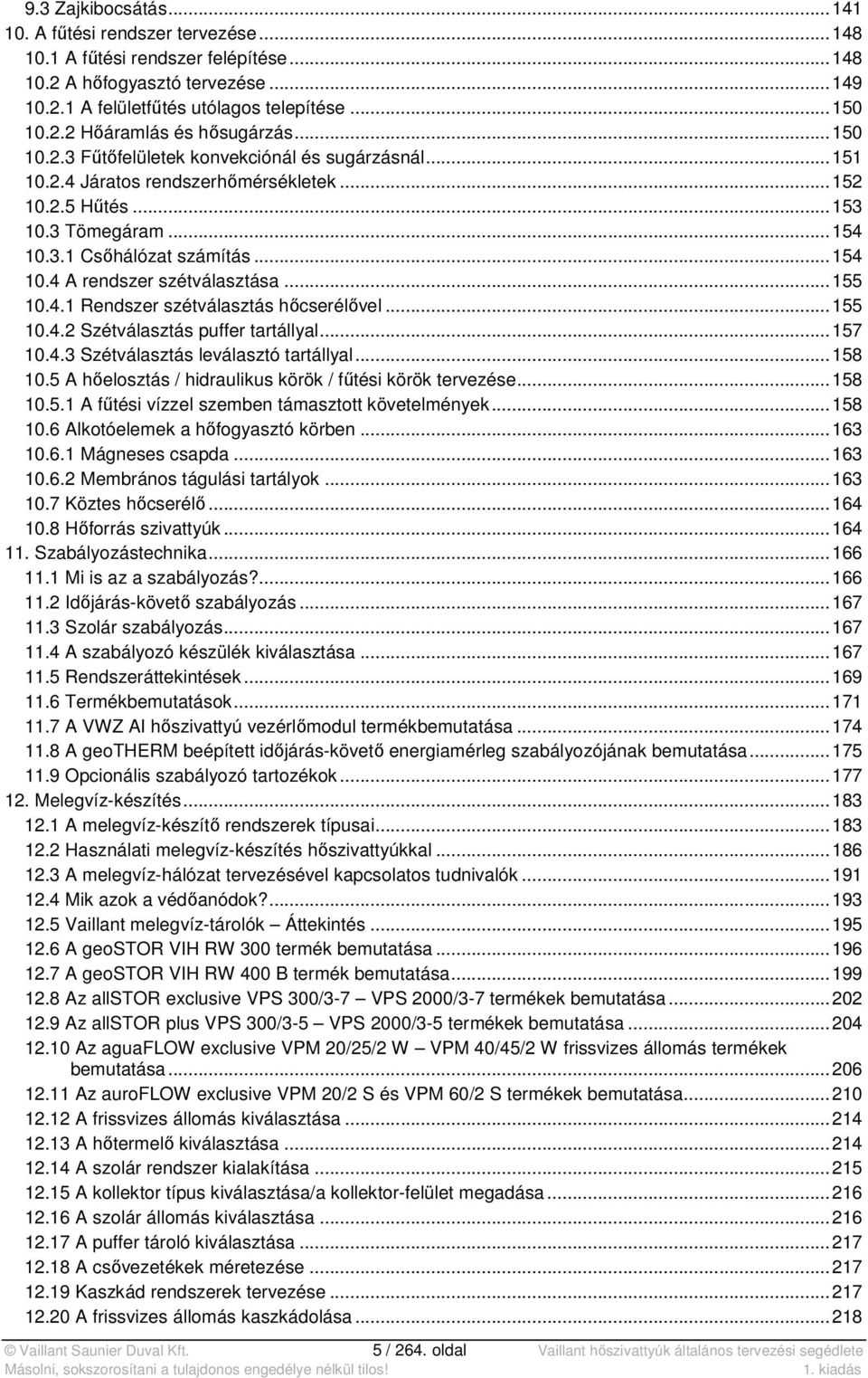 .. 155 10.4.1 Rendszer szétválasztás hőcserélővel... 155 10.4.2 Szétválasztás puffer tartállyal... 157 10.4.3 Szétválasztás leválasztó tartállyal... 158 10.