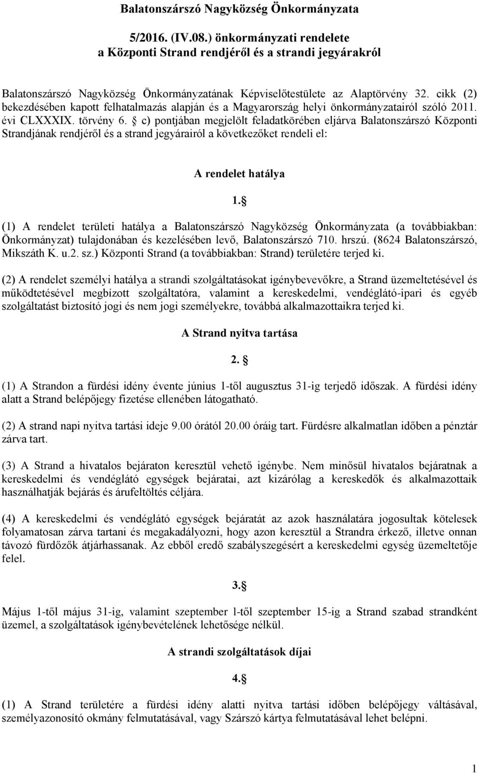 cikk (2) bekezdésében kapott felhatalmazás alapján és a Magyarország helyi önkormányzatairól szóló 2011. évi CLXXXIX. törvény 6.