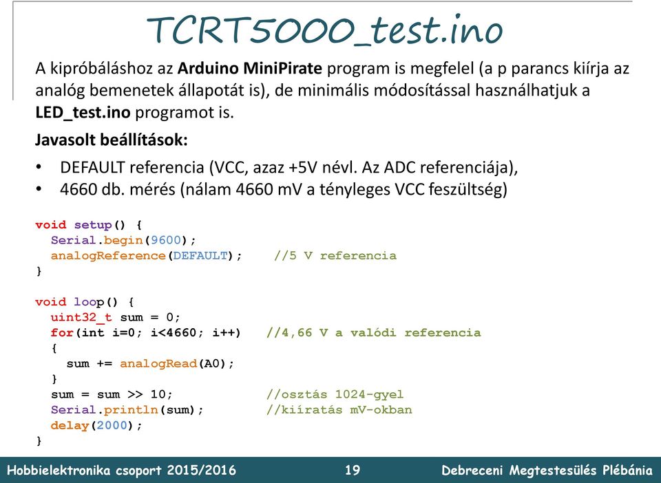 használhatjuk a LED_test.ino programot is. Javasolt beállítások: DEFAULT referencia (VCC, azaz +5V névl. Az ADC referenciája), 4660 db.