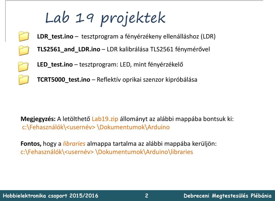 ino Reflektív oprikai szenzor kipróbálása Megjegyzés: A letölthető Lab19.