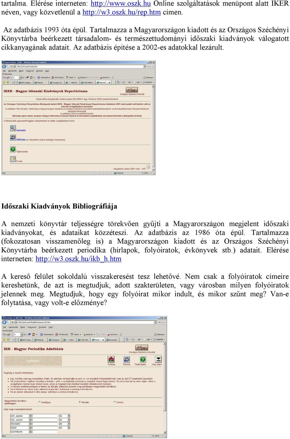 Az adatbázis építése a 2002-es adatokkal lezárult.