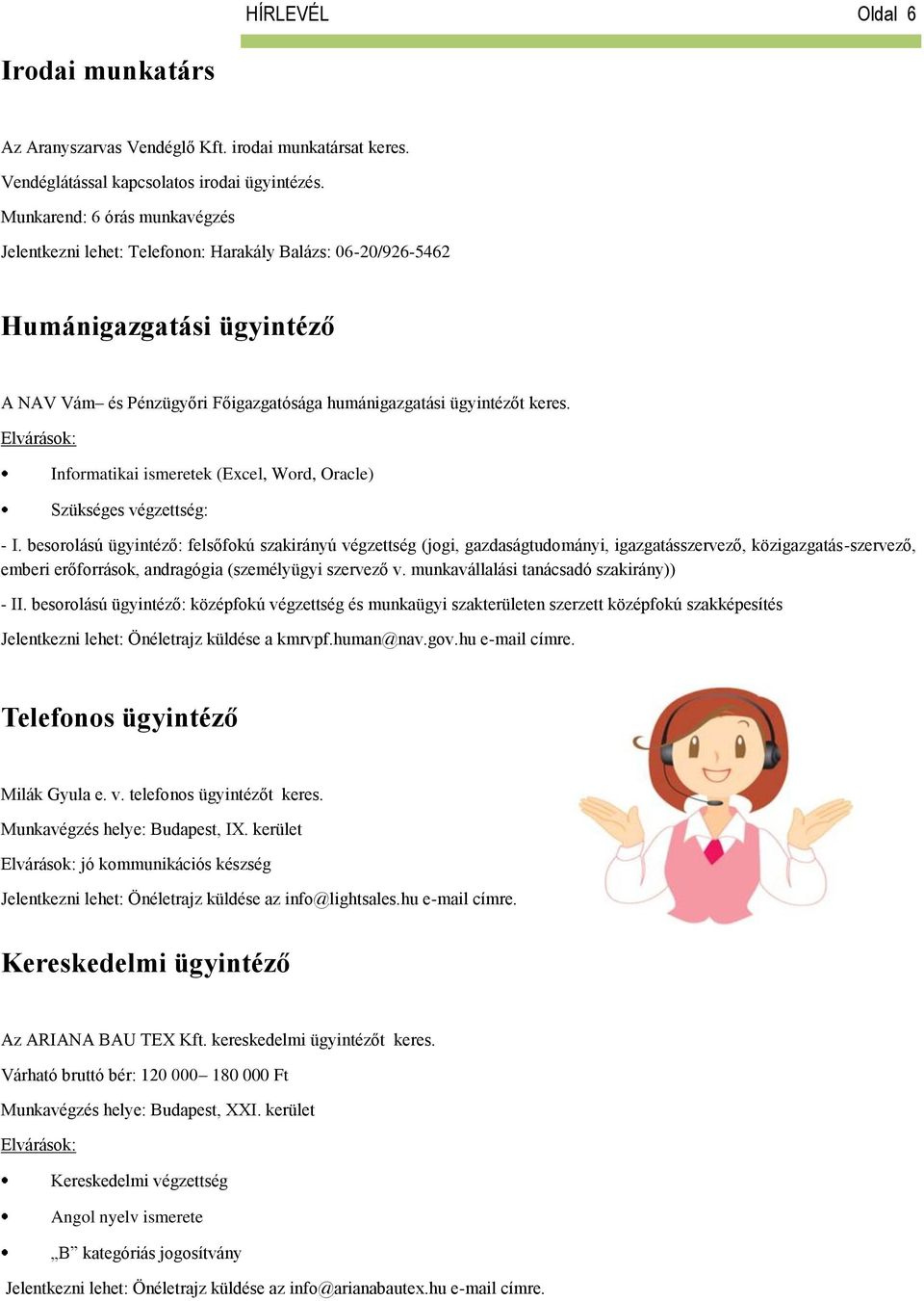 Informatikai ismeretek (Excel, Word, Oracle) Szükséges végzettség: - I.