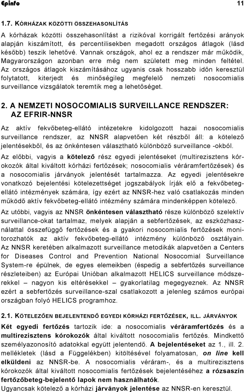 lehetővé. Vannak országok, ahol ez a rendszer már működik, Magyarországon azonban erre még nem született meg minden feltétel.