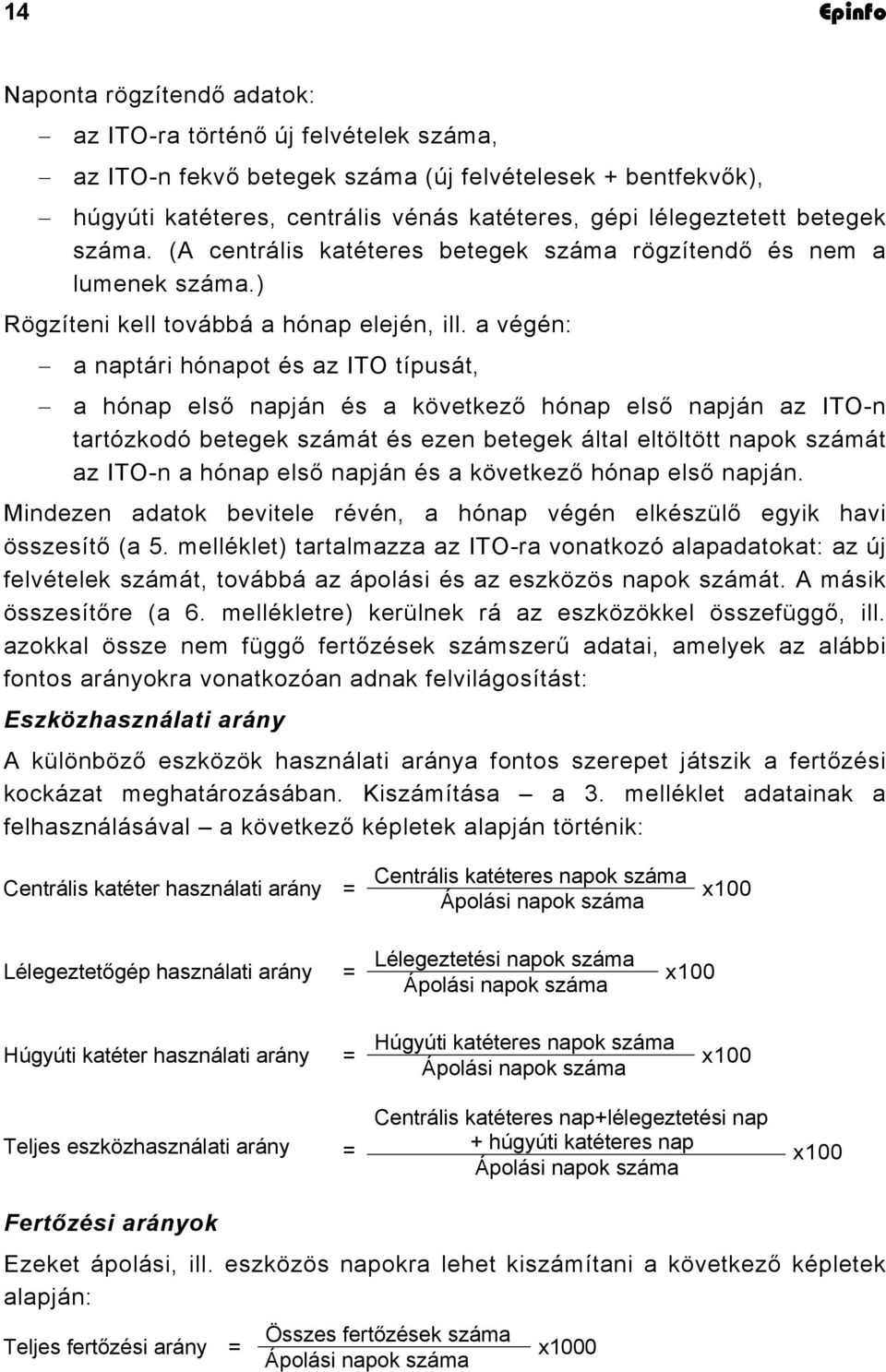 a végén: a naptári hónapot és az ITO típusát, a hónap első napján és a következő hónap első napján az ITO-n tartózkodó betegek számát és ezen betegek által eltöltött napok számát az ITO-n a hónap