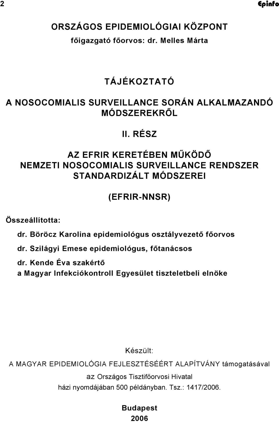 Böröcz Karolina epidemiológus osztályvezető főorvos dr. Szilágyi Emese epidemiológus, főtanácsos dr.