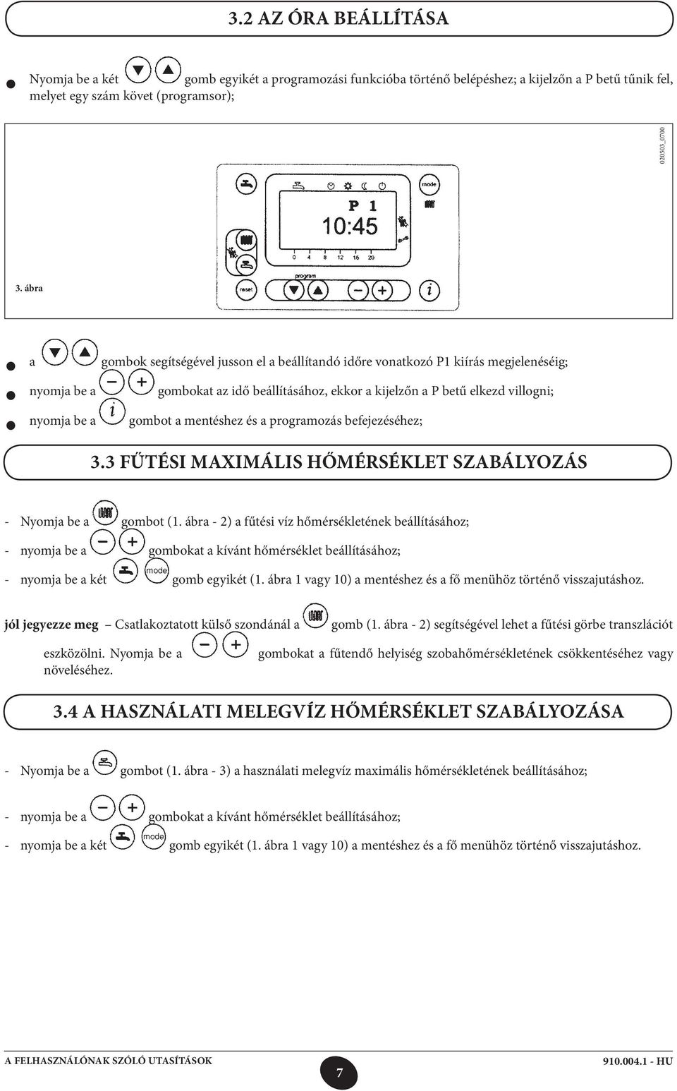 mentéshez és a programozás befejezéséhez; 3.3 FŰTÉSI MAXIMÁLIS HŐMÉRSÉKLET SZABÁLYOZÁS - Nyomja be a gombot (1.