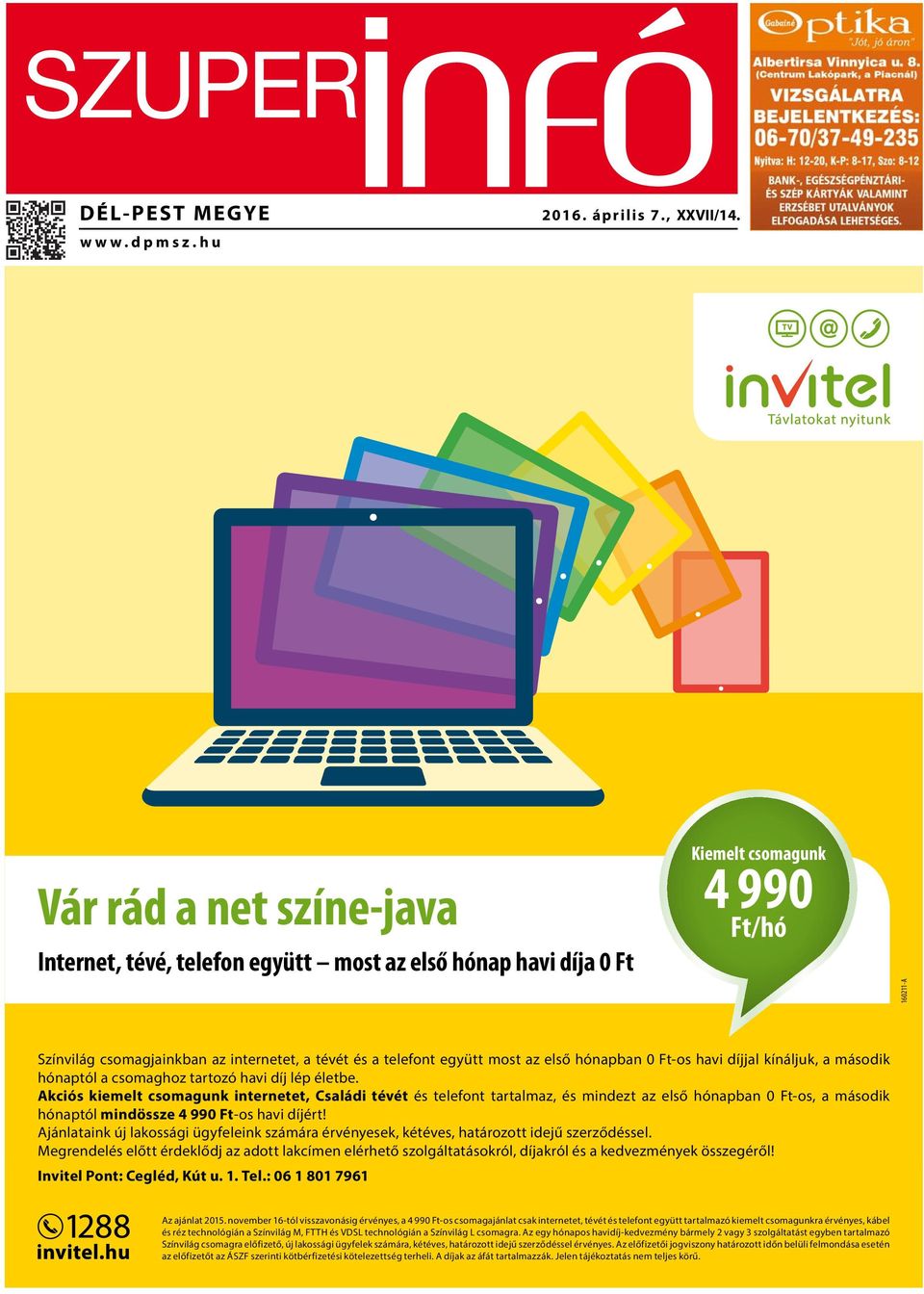 most az első hónapban 0 Ft-os havi díjjal kínáljuk, a második hónaptól a csomaghoz tartozó havi díj lép életbe.