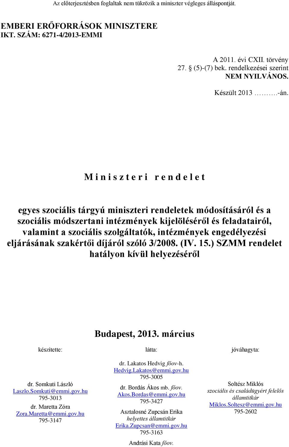 intézmények engedélyezési eljárásának szakértői díjáról szóló 3/2008. (IV. 15.) SZMM rendelet hatályon kívül helyezéséről Budapest, 2013. március készítette: látta: jóváhagyta: dr.