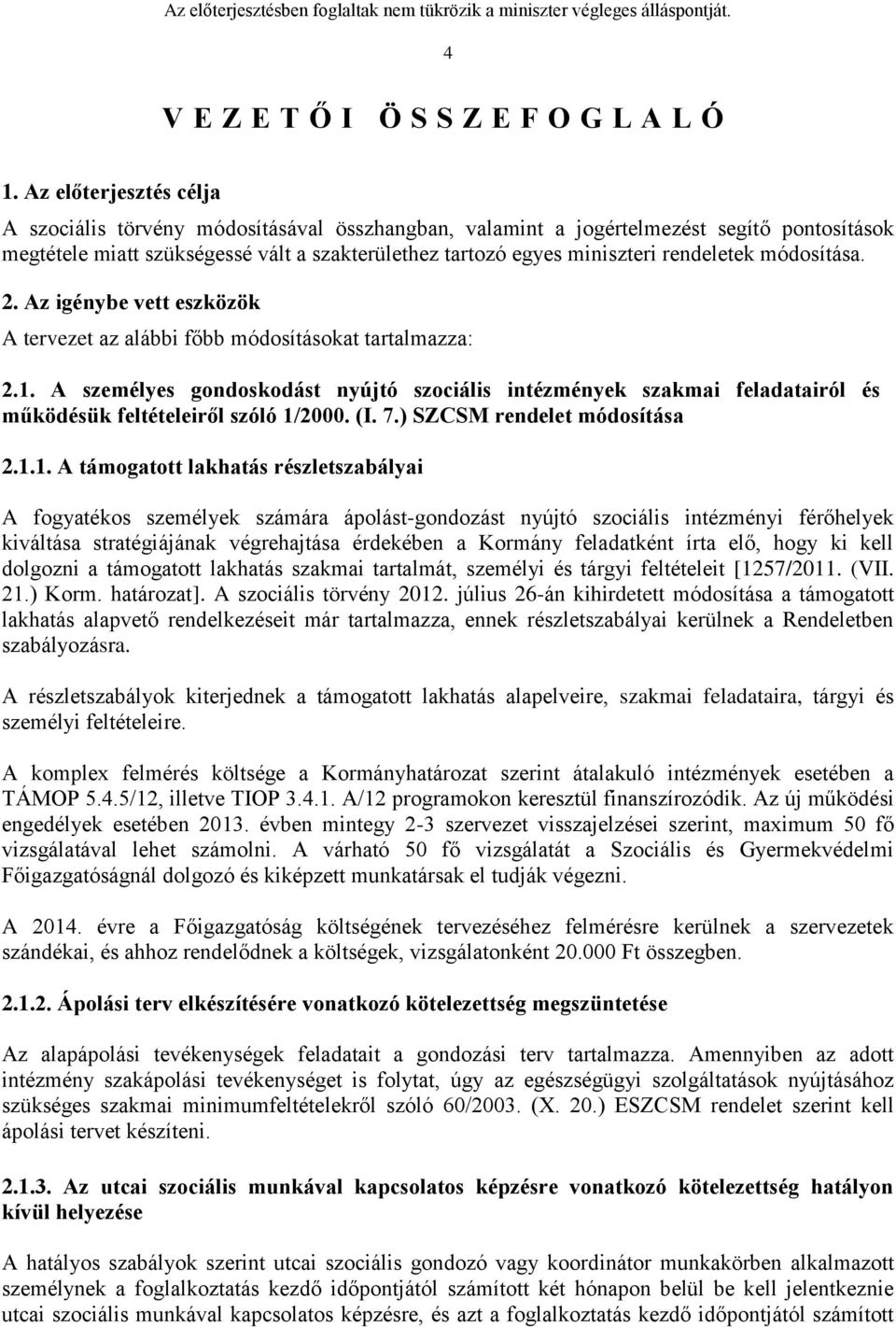 rendeletek módosítása. 2. Az igénybe vett eszközök A tervezet az alábbi főbb módosításokat tartalmazza: 2.1.