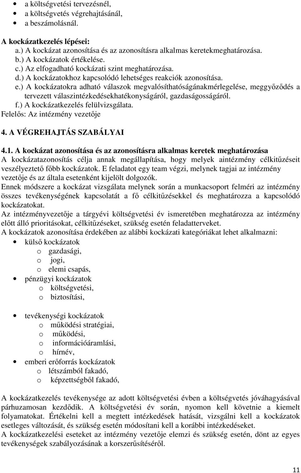 f.) A kockázatkezelés felülvizsgálata. Felelős: Az intézmény vezetője 4. A VÉGREHAJTÁS SZABÁLYAI 4.1.