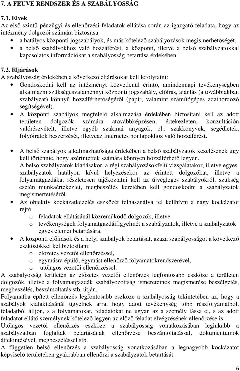 szabályozások megismerhetőségét, a belső szabályokhoz való hozzáférést, a központi, illetve a belső szabályzatokkal kapcsolatos információkat a szabályosság betartása érdekében. 7.2.