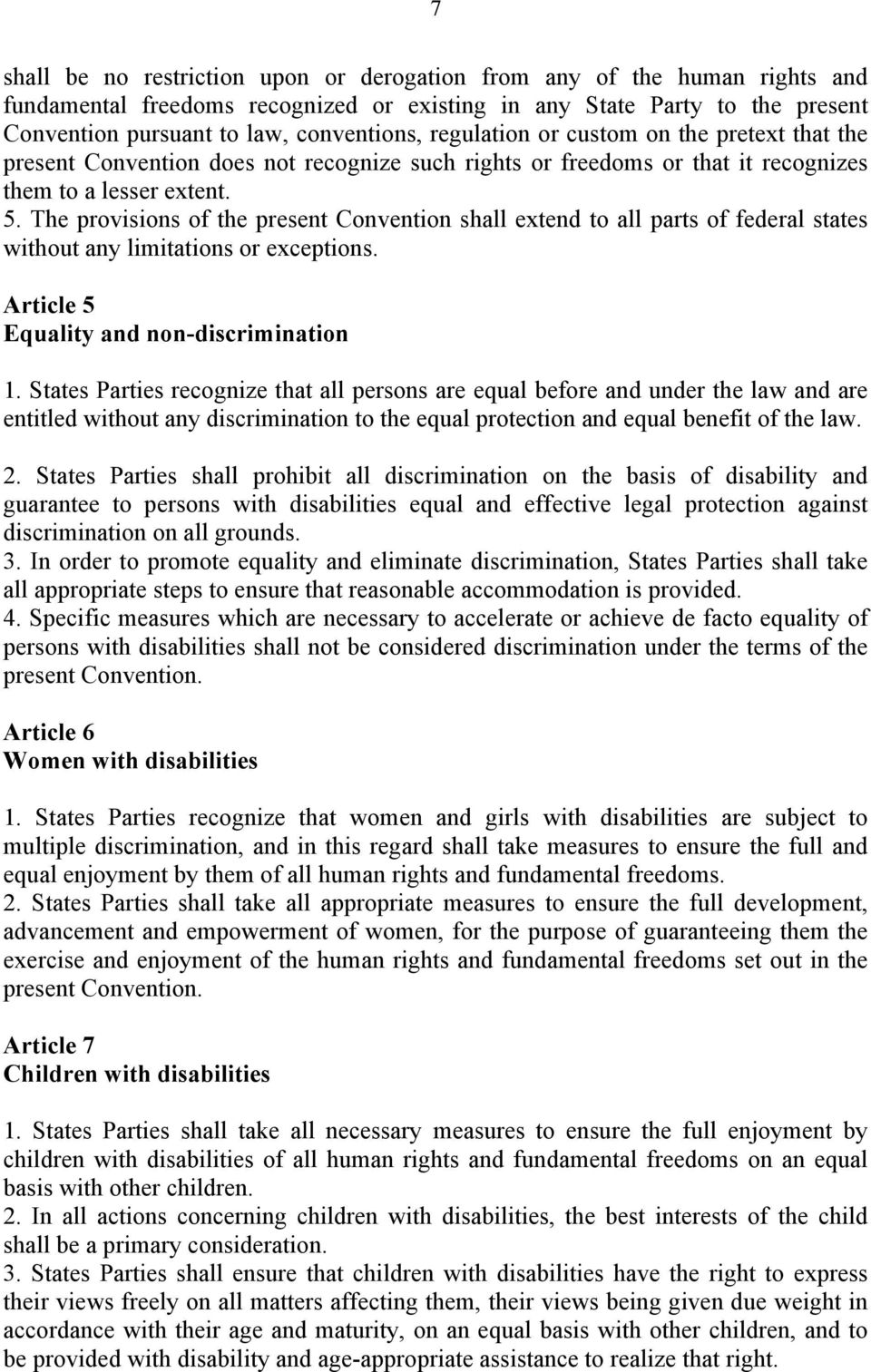 The provisions of the present Convention shall extend to all parts of federal states without any limitations or exceptions. Article 5 Equality and non-discrimination 1.