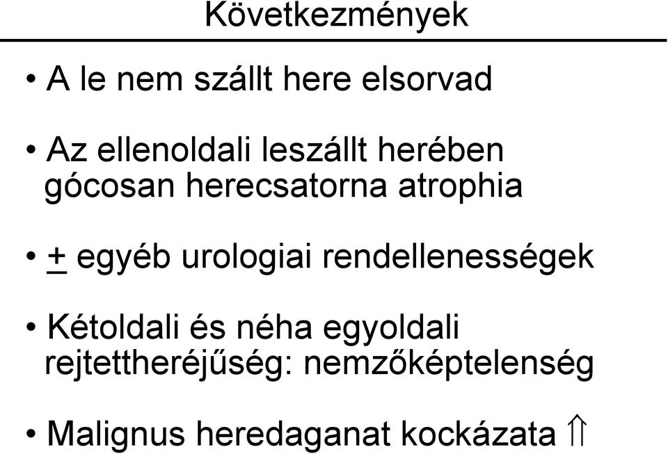 + egyéb urologiai rendellenességek Kétoldali és néha