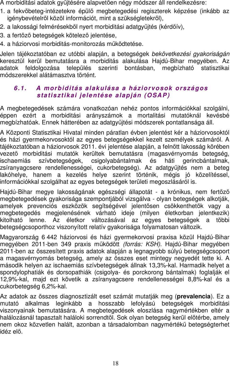 a lakossági felmérésekből nyert morbiditási adatgyűjtés (kérdőív), 3. a fertőző betegségek kötelező jelentése, 4. a háziorvosi morbiditás-monitorozás működtetése.