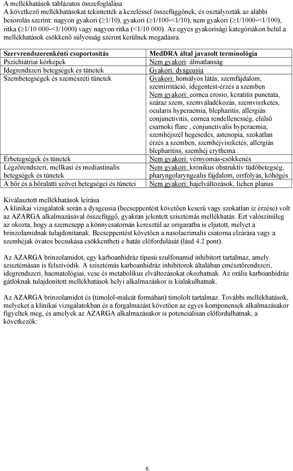 Az egyes gyakorisági kategóriákon belül a mellékhatások csökkenő súlyosság szerint kerülnek megadásra.