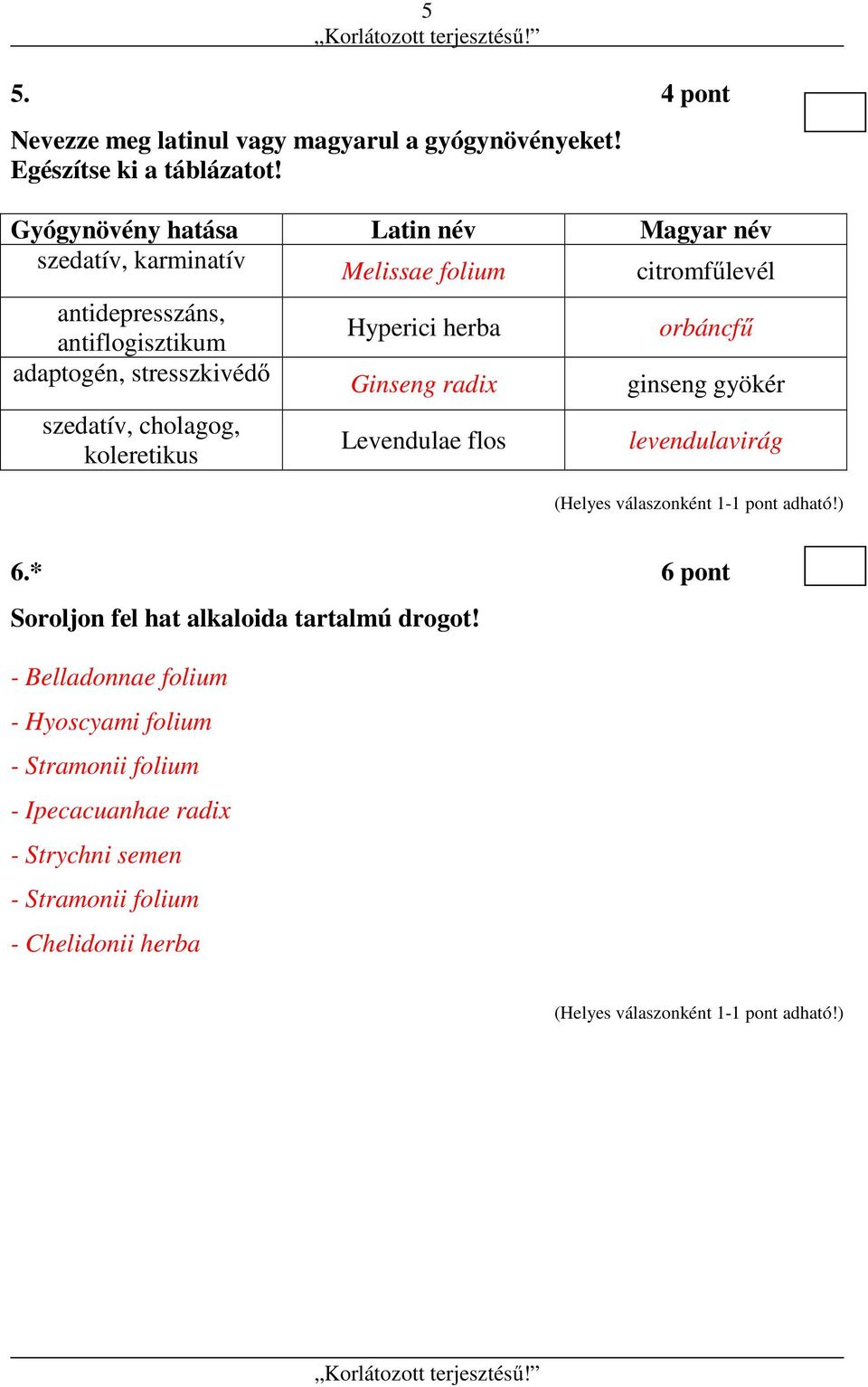 stresszkivédő szedatív, cholagog, koleretikus Hyperici herba Ginseng radix Levendulae flos orbáncfű ginseng gyökér levendulavirág 6.