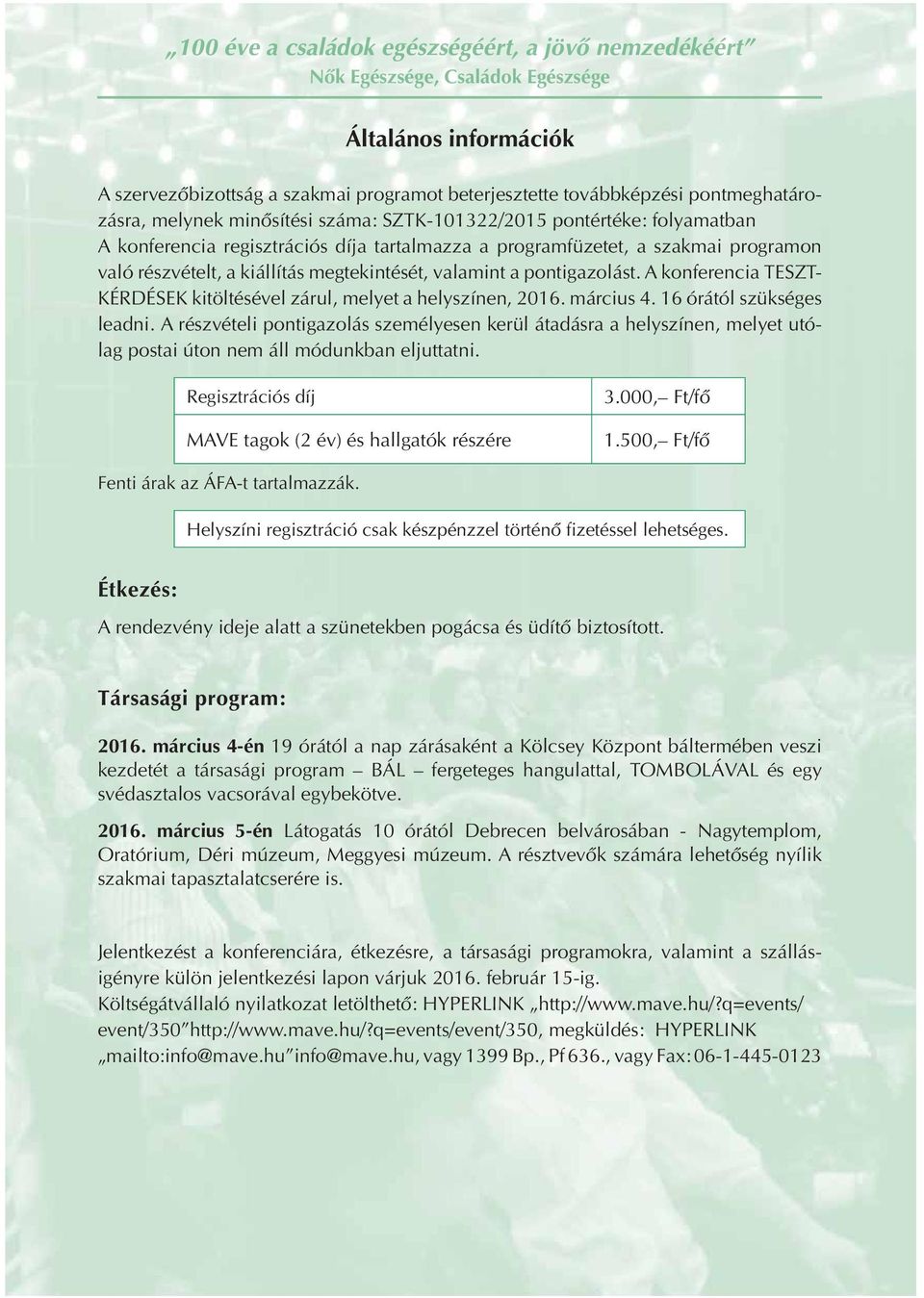 pontigazolást. A konferencia TESZT- KÉRDÉSEK kitöltésével zárul, melyet a helyszínen, 2016. március 4. 16 órától szükséges leadni.