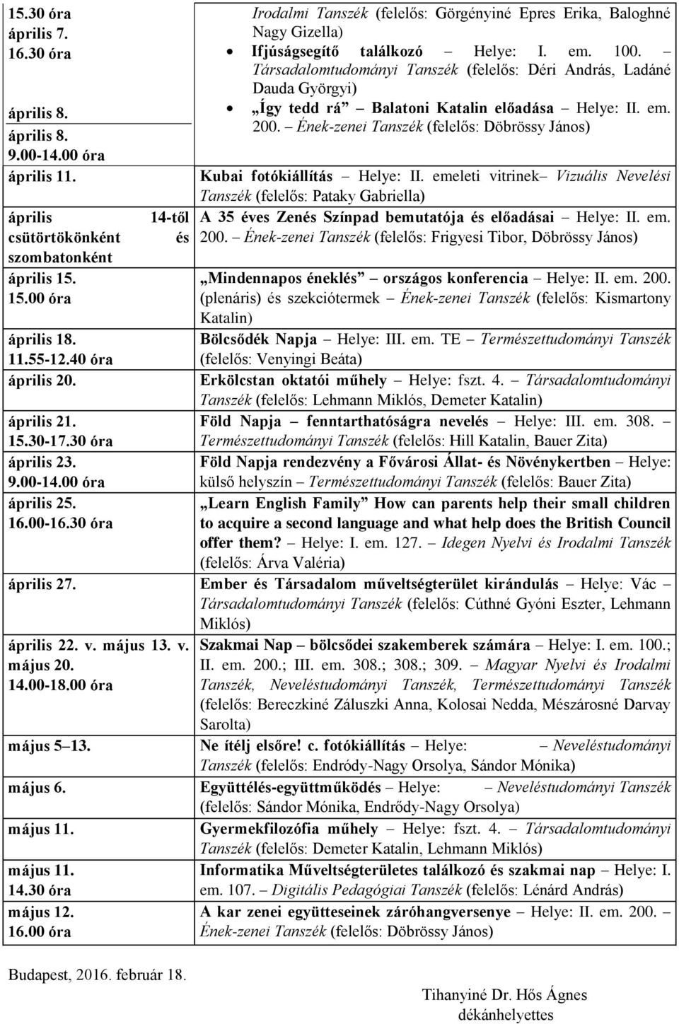 Társadalomtudományi Tanszék (felelős: Déri András, Ladáné Dauda Györgyi) Így tedd rá Balatoni Katalin előadása Helye: II. em. 200.