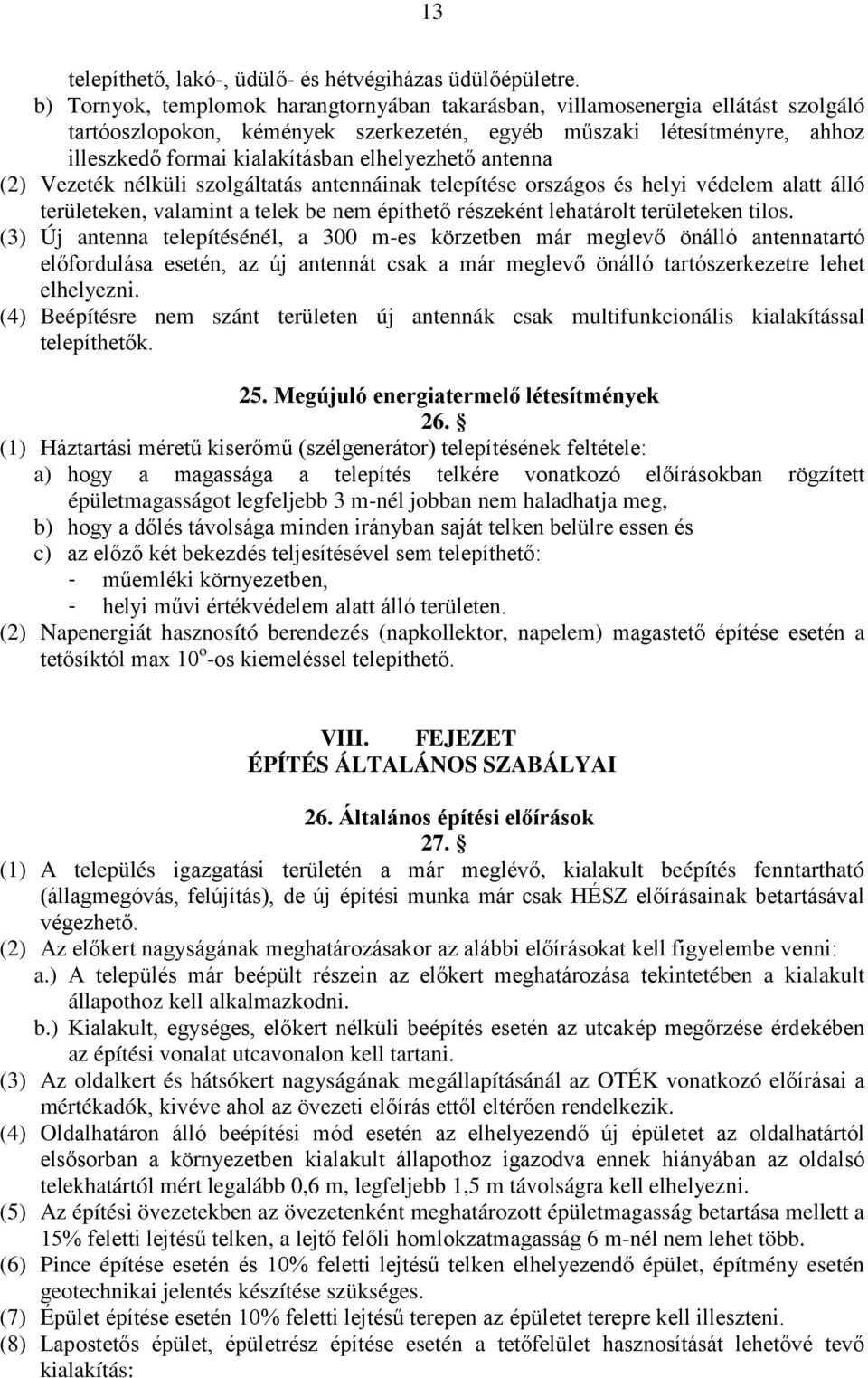 elhelyezhető antenna (2) Vezeték nélküli szolgáltatás antennáinak telepítése országos és helyi védelem alatt álló területeken, valamint a telek be nem építhető részeként lehatárolt területeken tilos.