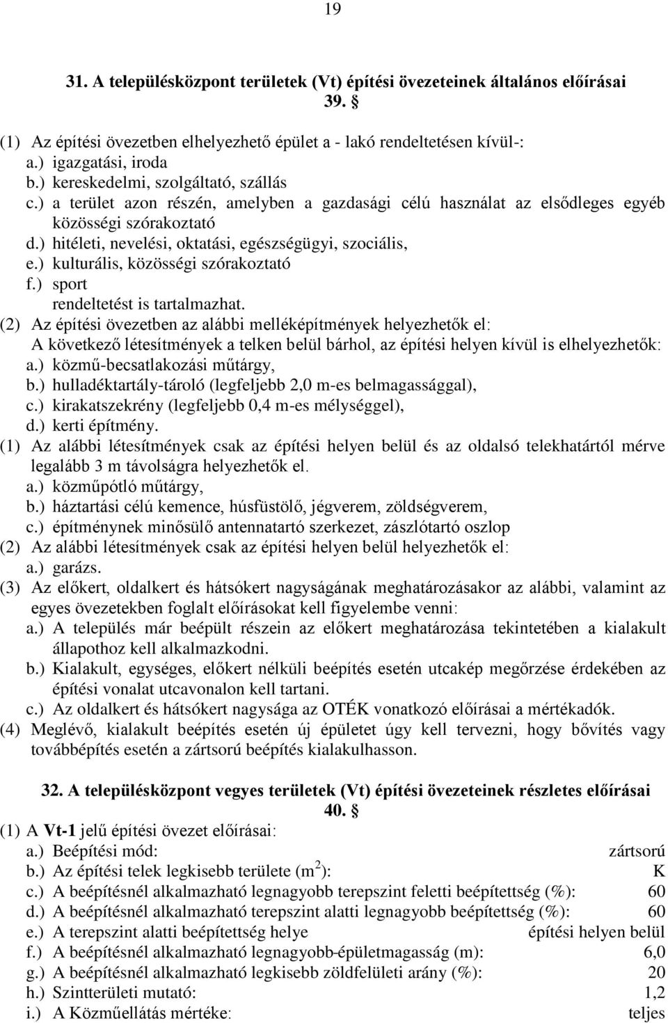) hitéleti, nevelési, oktatási, egészségügyi, szociális, e.) kulturális, közösségi szórakoztató f.) sport rendeltetést is tartalmazhat.