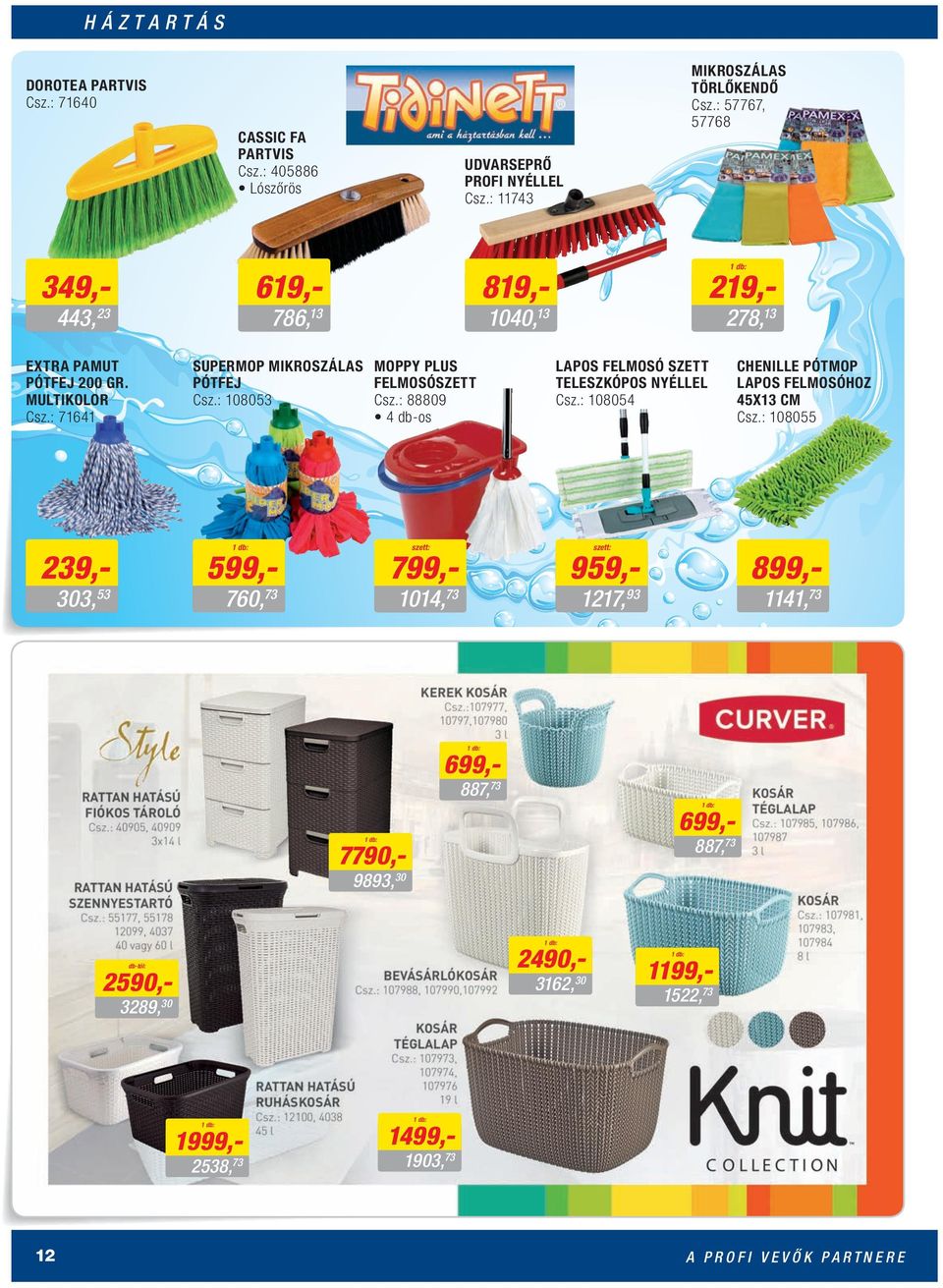 : 108053 Csz.: 88809 4 db-os 1 db: LAPOS FELMOSÓ SZETT TELESZKÓPOS NYÉLLEL Csz.: 108054 CHENILLE PÓTMOP LAPOS FELMOSÓHOZ 45X13 CM Csz.