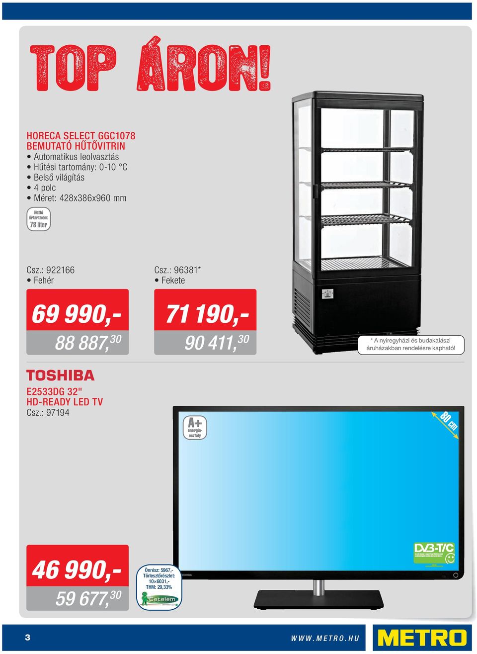 világítás 4 polc Méret: 428x386x960 mm 78 liter Csz.: 922166 Fehér 69 990,- 88 887, 30 Csz.