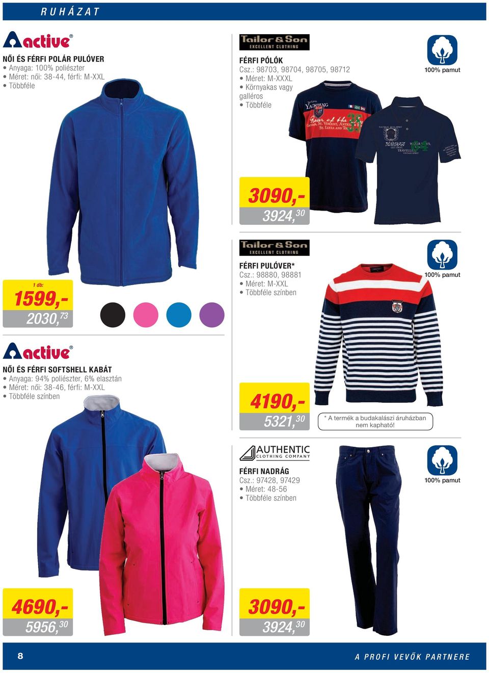 : 98880, 98881 Méret: M-XXL Többféle színben 100% pamut NŐI ÉS FÉRFI SOFTSHELL KABÁT Anyaga: 94% poliészter, 6% elasztán Méret: női: 38-46, férfi: M-XXL