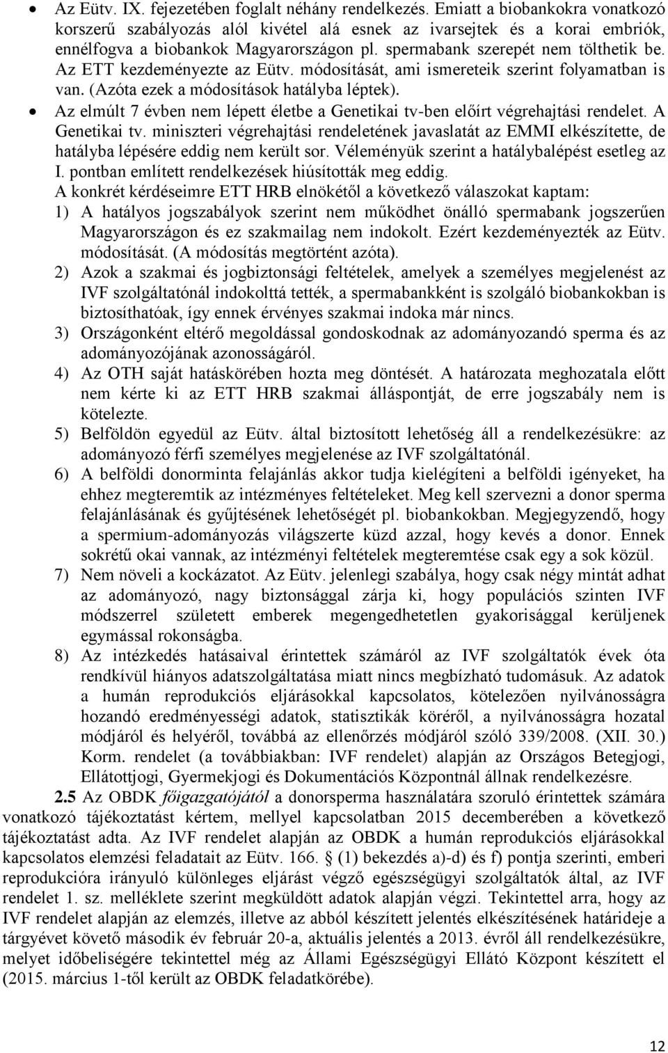 Az ETT kezdeményezte az Eütv. módosítását, ami ismereteik szerint folyamatban is van. (Azóta ezek a módosítások hatályba léptek).